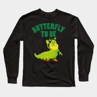 Butterfly To Be Long Sleeve T-Shirt